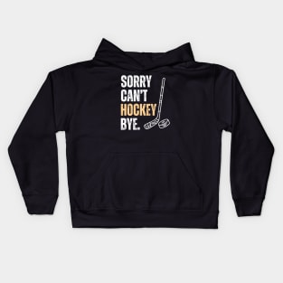 Sorry Cant Hockey Bye Kids Hoodie